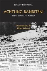 Achtung Banditen! Prima e dopo via Rasella di Rosario Bentivegna edito da Ugo Mursia Editore