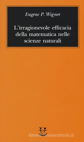 L' irragionevole efficacia della matematica nelle scienze naturali di Eugene P. Wigner edito da Adelphi