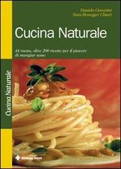 Cucina naturale. 44 menu, oltre 200 ricette per il piacere di mangiar sano di Daniela Garavini, Sara Honegger Chiari edito da Tecniche Nuove