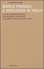 Banca finanza e industria in Italia. In una corrispondenza tra Bonaldo Stringher e Giuseppe Toeplitz (1919-1930) di Diomede Ivone edito da Rubbettino