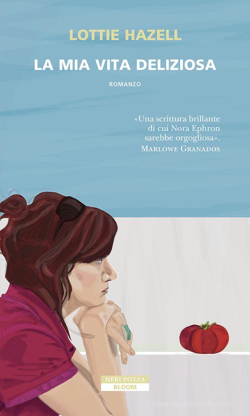 Libro La mia vita deliziosa di Lottie Hazell Bloom di Neri Pozza
