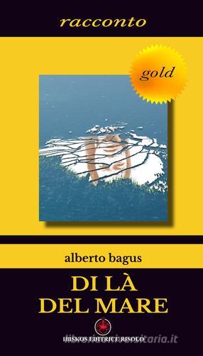 Di là del mare di Alberto Bagus edito da Ibiskos Editrice Risolo