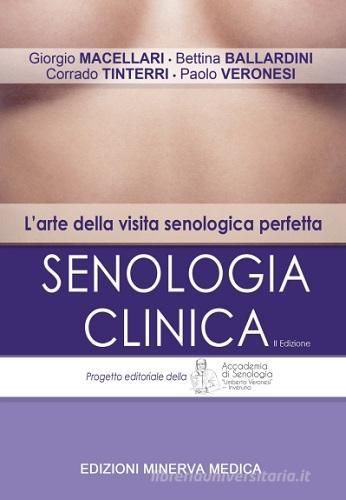 Senologia clinica. L'arte della visita senologica perfetta di Giorgio Macellari, Bettina Ballardini, Corrado Tinterri edito da Minerva Medica