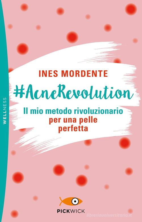 #AcneRevolution. Il mio metodo rivoluzionario per una pelle perfetta di Ines Mordente edito da Sperling & Kupfer