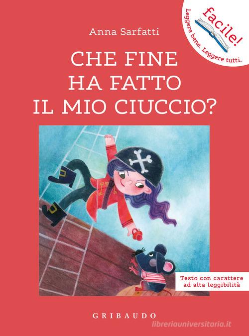 Che fine ha fatto il mio ciuccio? Ediz. ad alta leggibilità di Anna Sarfatti edito da Gribaudo