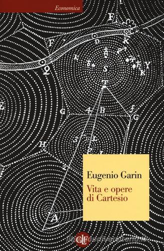 Vita e opere di Cartesio di Eugenio Garin edito da Laterza