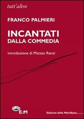 Incantati dalla Commedia di Franco Palmieri edito da Edizioni della Meridiana