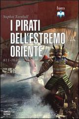 I pirati dell'estremo oriente 811-1639 di Stephen Turnbull edito da LEG Edizioni
