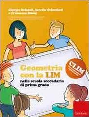 Geometria con la LIM nella scuola secondaria di primo grado di Giorgio Bolonfi, Aurelia Orlandoni, Francesca Storai edito da Erickson
