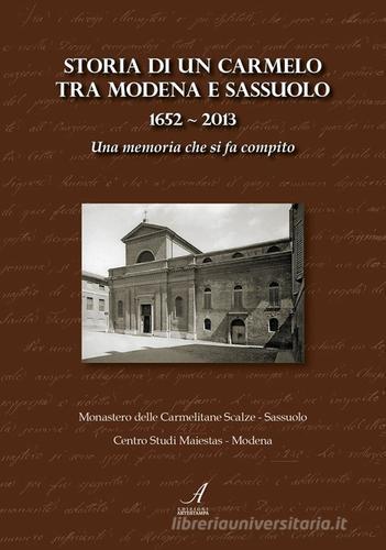 Storia di un Carmelo tra Modena e Sassuolo (1652-2013). Una memoria che si fa compito edito da Edizioni Artestampa