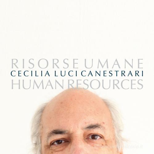 Risorse umane. Human resources di Cecilia Luci Canestrari edito da De Luca Editori d'Arte