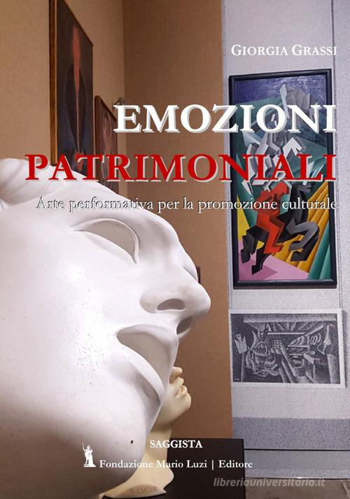 Emozioni patrimoniali. Arte performativa per la promozione culturale di Giorgia Grassi edito da Fondazione Mario Luzi