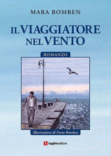 Libro Il viaggiatore nel vento di Mara Bomben di Luglio (Trieste)
