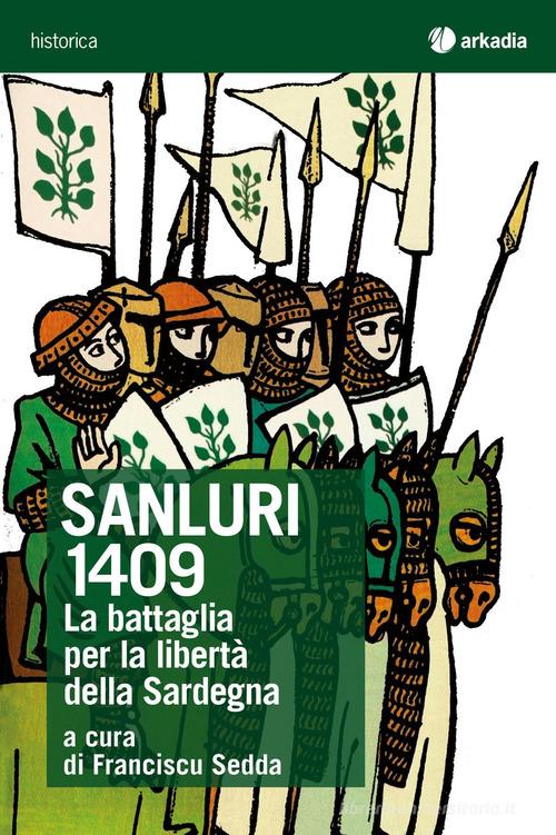 Sanluri 1409. La battaglia per la libertà della Sardegna edito da Arkadia