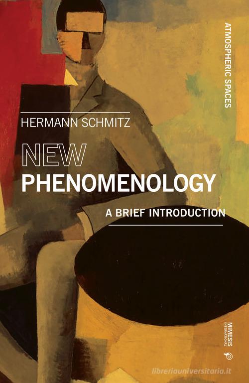 New phenomenology. A brief introduction di Hermann Schmitz edito da Mimesis International