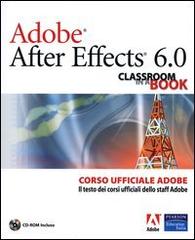 Adobe After Effects 6.0. Classroom in a Book. Corso ufficiale Adobe. Con CD-ROM edito da Pearson