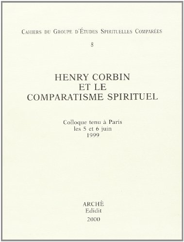 Henry Corbin et le comparatisme spirituel. Actes du Colloque du GESC (Sorbonne, 5-6 juin 1999) edito da Arché