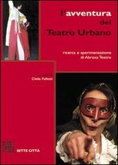 L' avventura del Teatro Urbano. Ricerca e sperimentazione di Abraxa Teatro edito da Sette città