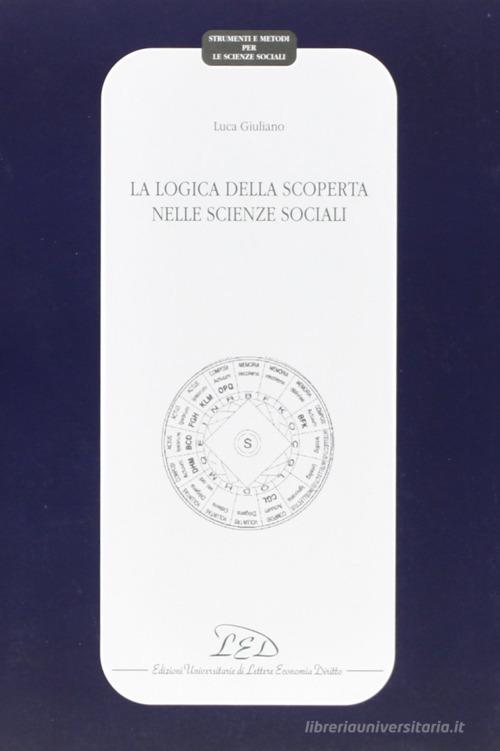 La logica della scoperta nelle scienze sociali di Luca Giuliano edito da LED Edizioni Universitarie