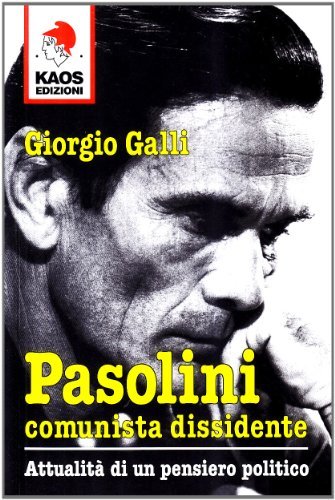 Pasolini comunista dissidente di Giorgio Galli edito da Kaos