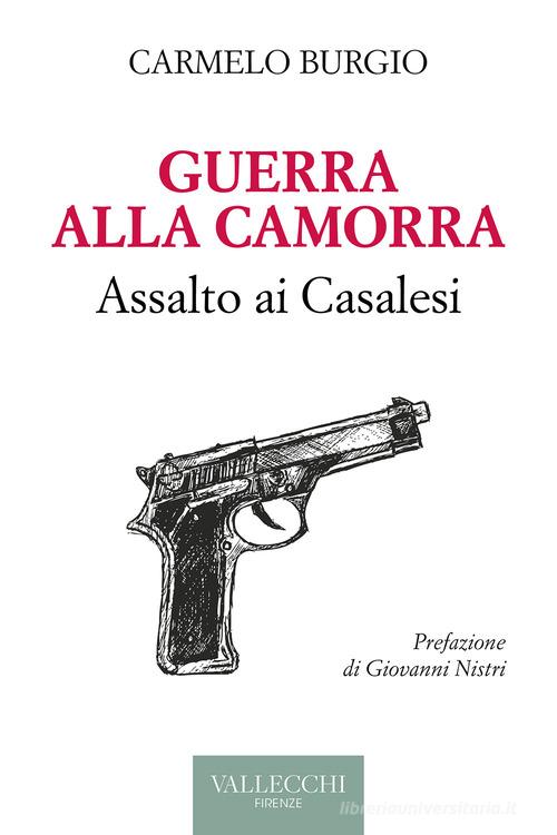 Guerra alla camorra. Assalto ai Casalesi di Carmelo Burgio edito da Vallecchi Firenze