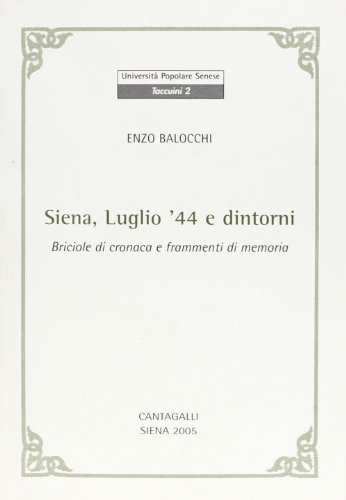 Siena, luglio '44 e dintorni. Briciole di cronaca e frammenti di memoria di Enzo Balocchi edito da Cantagalli