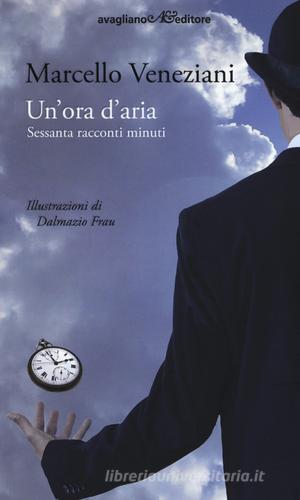 Un' ora d'aria. Sessanta racconti minuti di Marcello Veneziani edito da Avagliano