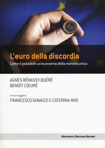 L' euro della discordia. Come è possibile un'economia della moneta unica di Agnès Bénassy-Quéré, Benoît Coeuré edito da Università Bocconi Editore