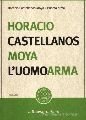 L' uomo arma di Horacio Castellanos Moya edito da La Nuova Frontiera