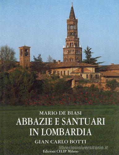 Abbazie e santuari in Lombardia. Ediz. italiana e inglese di Mario De Biasi, G. Carlo Botti edito da CELIP