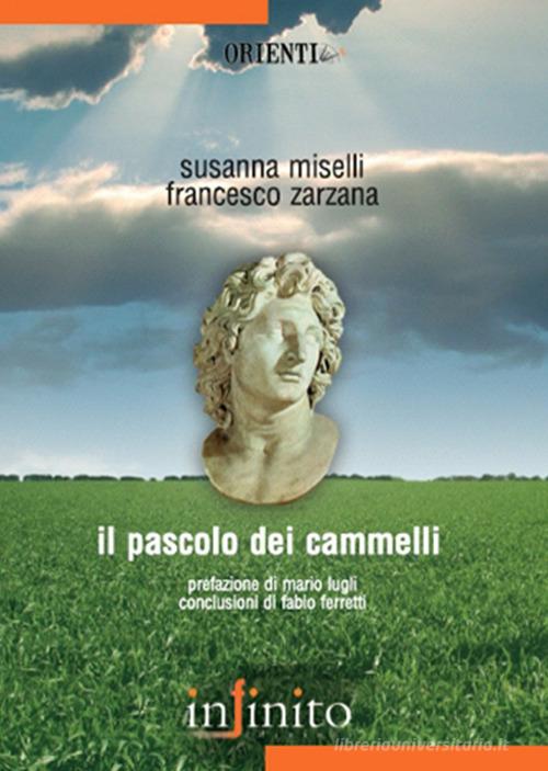 Il pascolo dei cammelli di Susanna Miselli, Francesco Zarzana edito da Infinito Edizioni