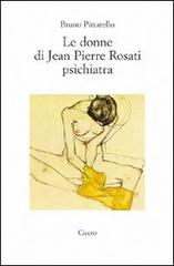 Le donne di Jean Pierre Rosati psichiatra di Bruno Pittarello edito da Cicero Editore