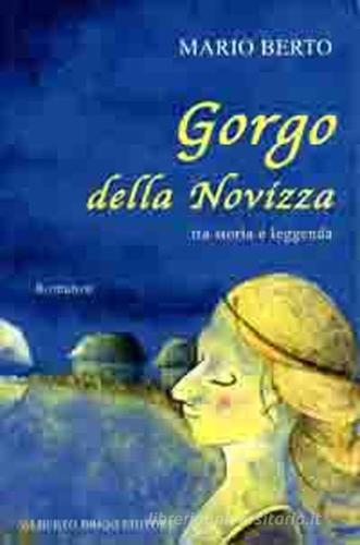 Gorgo della Novizza. Tra storia e leggenda di Mario Berto edito da Alberto Brigo Editore
