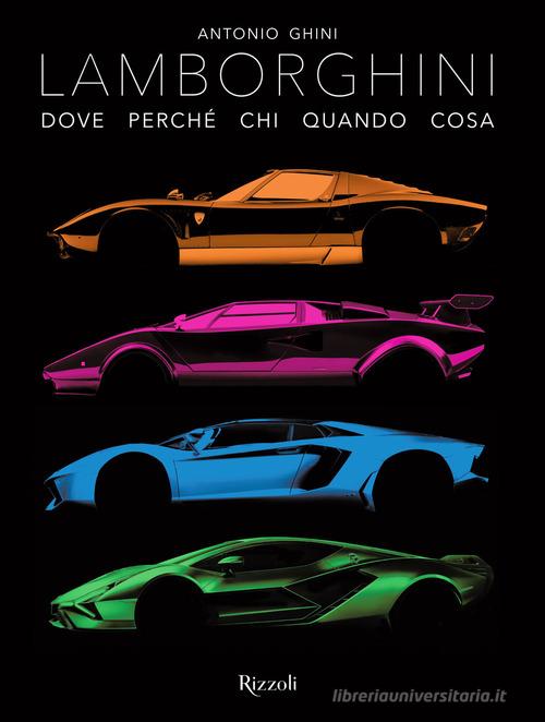 Lamborghini. Dove perché chi quando cosa. Ediz. illustrata di Antonio Ghini edito da Mondadori Electa