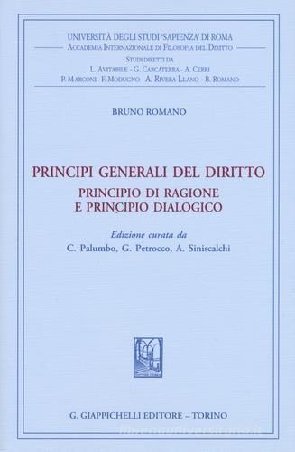 Principi generali del diritto. Principio di ragione e principio dialogico di Bruno Romano edito da Giappichelli