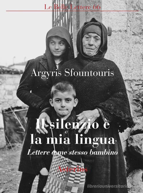 Il silenzio è la mia lingua. Lettere a me stesso bambino di Argyris Sfountouris edito da Asterios