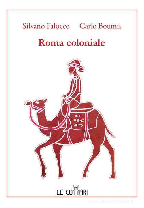 Roma coloniale di Silvano Falocco, Carlo Boumis edito da Le Commari Edizioni