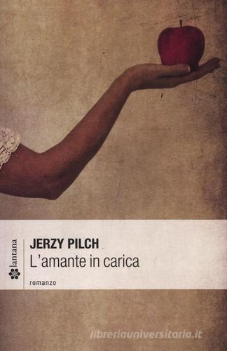 L' amante in carica di Jerzy Pilch edito da Lantana Editore