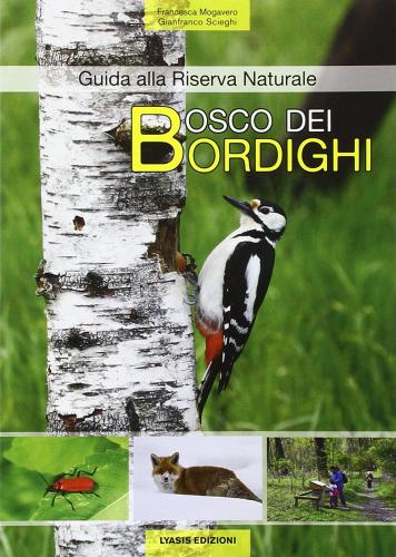Bosco dei bordighi. Guida alla riserva naturale di Francesca Mogavero, Gianfranco Scieghi edito da Lyasis
