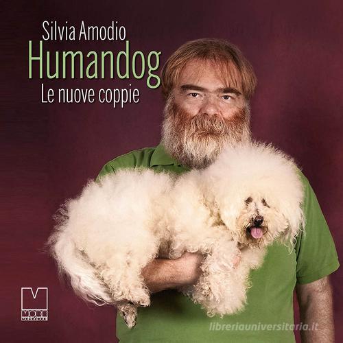 Humandog. Le nuove coppie di Silvia Amodio edito da Francesco Mondadori