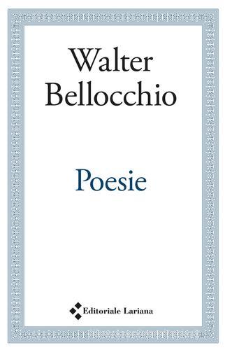 Poesie di Walter Bellocchio edito da Editoriale Lariana