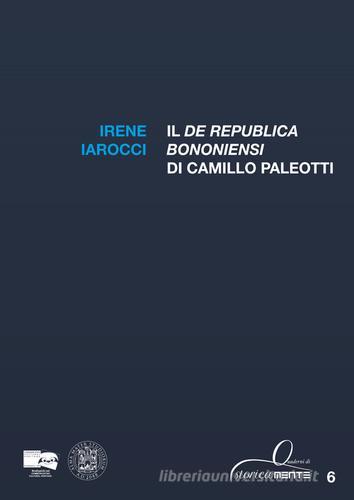 Il «De Republica Bononiensi» di Camillo Paleotti di Irene Iarocci edito da BraDypUS