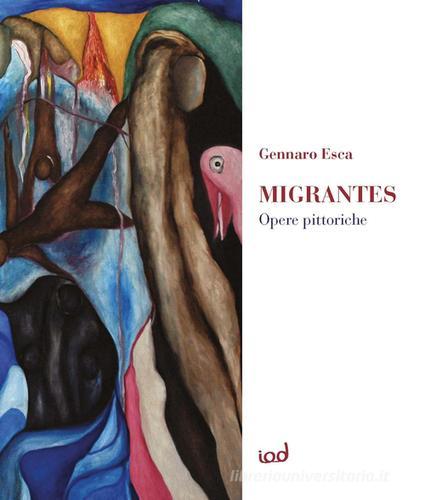 Migrantes. Opere pittoriche. Ediz. multilingue di Gennaro Esca edito da Edizioni Iod