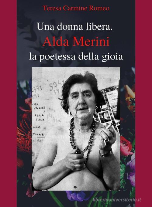 Una donna libera. Alda Merini, la poetessa della gioia di Teresa Carmine Romeo edito da Youcanprint
