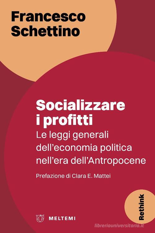 Socializzare i profitti. Le leggi generali dell'economia politica nell'era dell'Antropocene di Francesco Schettino edito da Meltemi