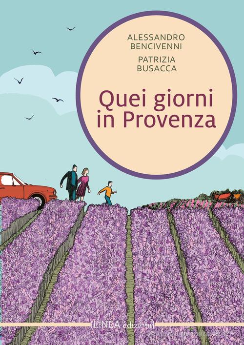 Libro Quei giorni in Provenza di Alessandro Bencivenni, Patrizia Busacca Linea narrativa di Linea Edizioni