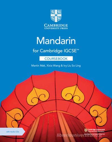 Cambridge IGCSE. Mandarin as a foreign language. Coursebook. Per le Scuole superiori. Con 2 CD Audio di Mak Martin, Wang Xixia, Ivy Liu edito da Cambridge