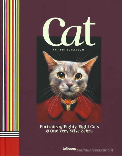Cat. Portraits of eighty-eight cats & one very wise zebra. Ediz. illustrata di Tein Lucasson edito da TeNeues
