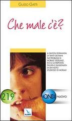 Che male c'è?. A questa domanda di tanti giovani sui problemi della morale sessuale, ecco la risposta di un noto studioso di Guido Gatti edito da Elledici