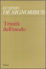 Trinità dell'esodo di Eugenio De Signoribus edito da Garzanti